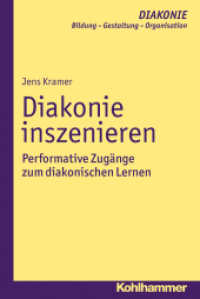 Diakonie inszenieren : Performative Zugänge zum diakonischen Lernen (DIAKONIE, Bildung - Gestaltung - Organisation 15) （2015. 237 S. 232 mm）