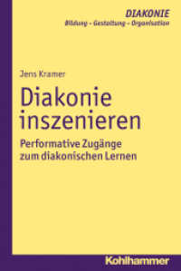 Diakonie inszenieren : Performative Zugänge zum diakonischen Lernen (DIAKONIE 15) （2015. 237 S. 232 mm）