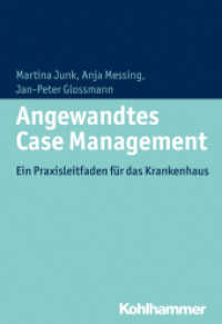 Angewandtes Case Management : Ein Praxisleitfaden für das Krankenhaus （2015. 143 S. 29 Abb., 3 Tab. 203 mm）
