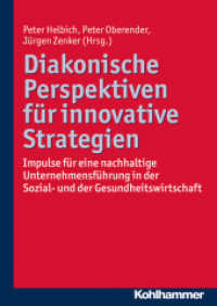 Diakonische Perspektiven für innovative Strategien : Impulse für eine nachhaltige Unternehmensführung in der Sozial- und der Gesundheitswirtschaft （2015. 344 S. m. 20 Abb. 240 mm）