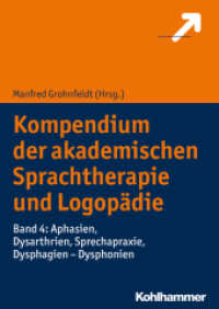 Kompendium der akademischen Sprachtherapie und Logopädie. 4 Aphasien, Dysarthrien, Sprechapraxie, Dysphagien - Dysphonien （2018. 256 S. 43 Abb., 25 Tab. 240 mm）