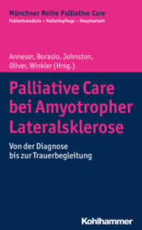 Palliative Care bei Amyotropher Lateralsklerose : Von der Diagnose bis zur Trauerbegleitung (Münchner Reihe Palliative Care 13) （2018. 354 S. 18 Abb., 5 Tab. 232 mm）