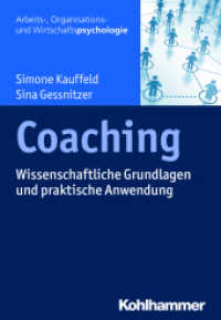 Coaching : Wissenschaftliche Grundlagen und praktische Anwendung (Arbeits-, Organisations- und Wirtschaftspsychologie) （2018. 236 S. 10 Abb., 5 Tab. 205 mm）