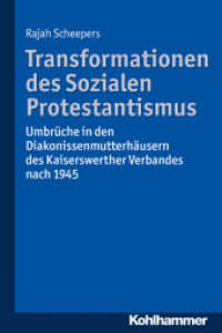 Transformationen des Sozialen Protestantismus : Umbrüche in den Diakonissenmutterhäusern des Kaiserswerther Verbandes nach 1945 （2016. 541 S. 12 Abb., 2 Tab. 232 mm）