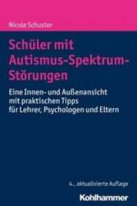 Schüler mit Autismus-Spektrum-Störungen : Eine Innen- und Außenansicht mit praktischen Tipps für Lehrer， Psychologen und Eltern