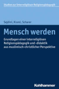 Mensch werden : Grundlagen einer interreligiösen Religionspädagogik und -didaktik aus muslimisch-christlicher Perspektive (Studien zur Interreligiösen Religionspädagogik 1) （2017. 161 S. 1 Abb. 232 mm）