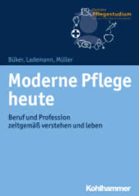 Moderne Pflege heute : Beruf und Profession zeitgemäß verstehen und leben (Bachelor Pflegestudium Bd 1) （2018. 189 S. 17 Abb., 13 Tab. 240 mm）