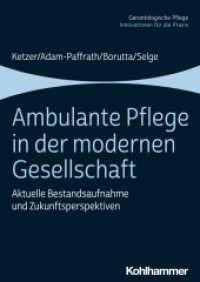 Ambulante Pflege in der modernen Gesellschaft : Aktuelle Bestandsaufnahme und Zukunftsperspektiven (Gerontologische Pflege, Innovationen für die Praxis) （2020. 159 S. 4 Abb., 1 Tab. 245 mm）
