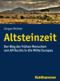 Altsteinzeit : Der Weg der frühen Menschen von Afrika bis in die Mitte Europas （2017. 232 S. 86 Abb., 9 Tab. 210 mm）