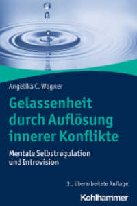 Gelassenheit durch Auflösung innerer Konflikte : Mentale Selbstregulation und Introvision （3. Aufl. 2020. 331 S. 24 Abb., 3 Tab. 232 mm）