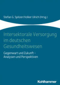 Intersektorale Versorgung im deutschen Gesundheitswesen : Gegenwart und Zukunft - Analysen und Perspektiven （2020. 165 S. 12 Abb., 11 Tab. 240 mm）