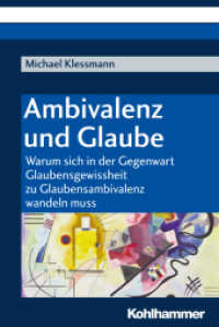 Ambivalenz und Glaube : Warum sich in der Gegenwart Glaubensgewissheit zur Glaubensambivalenz wandeln muss （2018. 289 S. 6 Abb. 232 mm）