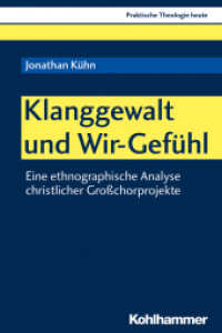 Klanggewalt und Wir-Gefühl : Eine ethnographische Analyse christlicher Großchorprojekte (Praktische Theologie heute Bd 157) （2018. 483 S. 23 Abb., 5 Tab. 232 mm）