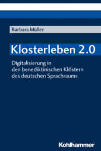 Klosterleben 2.0 : Digitalisierung in den benediktinischen Klöstern des deutschen Sprachraums （2018. 239 S. 7 Abb. 232 mm）