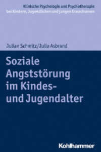 Soziale Angststörung im Kindes- und Jugendalter (Klinische Psychologie und Psychotherapie bei Kindern, Jugendlichen und jungen Erwachsenen) （2020. 120 S. 2 Abb., 5. Tab. 232 mm）