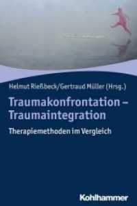Traumakonfrontation - Traumaintegration : Therapiemethoden und ihre Wirksamkeit im Vergleich (Psychotherapie) （2019. 254 S. 20 Abb., 1 Tab. 232 mm）