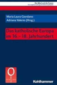 Das katholische Europa im 16.-18. Jahrhundert (Die Bibel und die Frauen 2) （2018. 407 S. 16 Abb., 1 Tab. 232 mm）