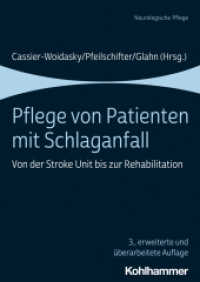 Pflege von Patienten mit Schlaganfall : Von der Stroke Unit bis zur Rehabilitation （3. Aufl. 2022. 364 S. 69  Abb., 16 Tab. 240 mm）