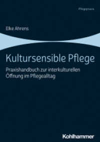 Kultursensible Pflege : Praxishandbuch zur interkulturellen Öffnung im Pflegealltag (Pflegepraxis) （2025. 256 S. ca. 8 Abb, ca. 2 Tab.）