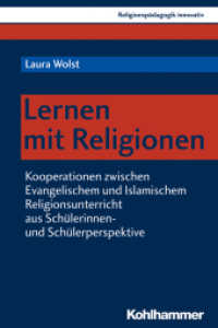 Lernen mit Religionen : Kooperationen zwischen Evangelischem und Islamischem Religionsunterricht aus Schülerinnen- und Schülerperspektive (Religionspädagogik innovativ 32) （2019. 323 S. 3 Abb. 232 mm）