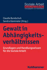 Gewalt in Abhängigkeitsverhältnissen : Grundlagen und Handlungswissen für die Soziale Arbeit (Grundwissen Soziale Arbeit 48) （2023. 232 S. 7 Abb., 1 Tab. 232 mm）