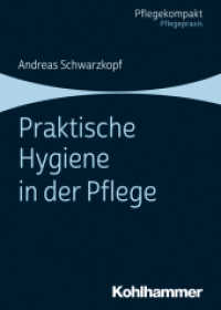 Praktische Hygiene in der Pflege (Pflegekompakt Pflegepraxis) （2020. 198 S. 14 Abb., 33 Tab. 168 mm）
