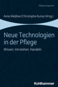 Neue Technologien in der Pflege : Wissen, Verstehen, Handeln (Pflegemanagement) （2020. 310 S. 19 Abb., 6 Tab. 232 mm）