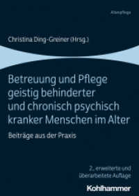 Betreuung und Pflege geistig behinderter und chronisch psychisch kranker Menschen im Alter : Beiträge aus der Praxis (Altenpflege) （2., erw. u. überarb. Aufl. 2021. 317 S. 34 Abb., 10 Tab. 238 mm）