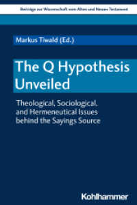The Q Hypothesis Unveiled : Theological, Sociological, and Hermeneutical Issues behind the Sayings Source (Beiträge zur Wissenschaft vom Alten und Neuen Testament (BWANT) 225) （2020. 288 S. 232 mm）