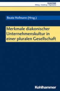 Merkmale diakonischer Unternehmenskultur in einer pluralen Gesellschaft (DIAKONIE, Bildung - Gestaltung - Organisation 21) （2020. 301 S. 26 Abb., 16 Tab. 232 mm）