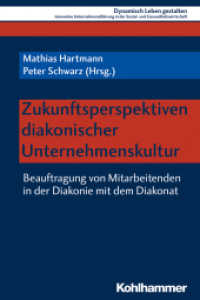 Zukunftsperspektiven diakonischer Unternehmenskultur : Beauftragung von Mitarbeitenden in der Diakonie mit dem Diakonat (Dynamisch Leben gestalten .10) （2019. 97 S. 20 Abb., 1 Tab. 232 mm）