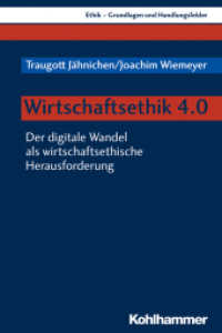 Wirtschaftsethik 4.0 : Der digitale Wandel als wirtschaftsethische Herausforderung (Ethik - Grundlagen und Handlungsfelder 15) （2020. 266 S. 2 Abb., 1 Tab. 232 mm）
