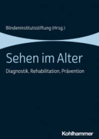 Sehen im Alter : Diagnostik, Rehabilitation, Prävention （2022. 223 S. 90 Abb., 13 Tab. 240 mm）
