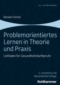 Problemorientiertes Lernen in Theorie und Praxis : Leitfaden für Gesundheitsfachberufe (Aus- und Weiterbildung) （2., erw. u. überarb. Aufl. 2020. 174 S. 17 Tab. 240 mm）