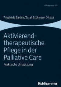 Aktivierend-therapeutische Pflege in der Palliative Care : Praktische Umsetzung （2021. 239 S. 39 Abb., 6 Tab. 240 mm）