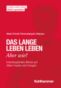 Das lange Leben leben - aber wie? : Interdisziplinäre Blicke auf Altern heute und morgen (Lange Leben leben I Altern gestalten) （2021. 117 S. 9 Abb., 1 Tab. 203 mm）