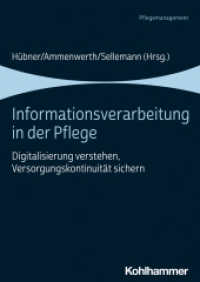 Informationsverarbeitung in der Pflege : Digitalisierung verstehen, Versorgungskontinuität sichern （2023. 194 S. 27 Abb., 21 Tab. 240 mm）