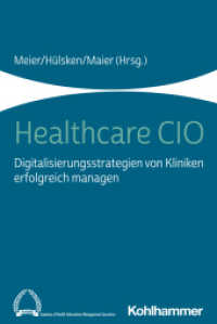 Healthcare CIO : Digitalisierungsstrategien von Kliniken erfolgreich managen （2022. 234 S. 79 Abb., 18 Tab. 232 mm）