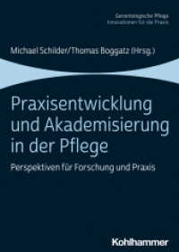 Praxisentwicklung und Akademisierung in der Pflege : Perspektiven für Forschung und Praxis (Gerontologische Pflege) （2022. 192 S. 10 Abb., 6 Tab. 240 mm）
