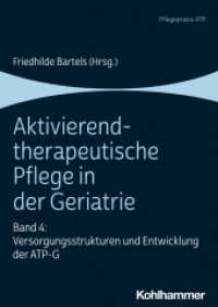 Aktivierend-therapeutische Pflege in der Geriatrie : Band 4: Versorgungsstrukturen und Entwicklung der ATP-G （2021. 169 S. 37 Abb., 10 Tab. 240 mm）