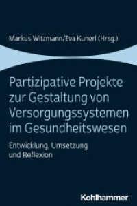 Partizipative Projekte zur Gestaltung von Versorgungssystemen im Gesundheitswesen : Entwicklung, Umsetzung und Reflexion （2023. 204 S. 13  Abb., 11 Tab. 232 mm）