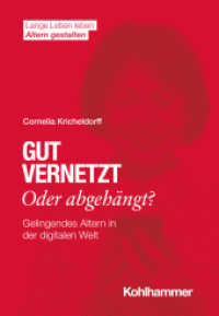 Gut vernetzt oder abgehängt? : Gelingendes Altern in der digitalen Welt (Lange Leben leben I Altern gestalten) （2022. 132 S. 8. Abb., 4 Tab. 203 mm）