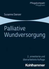 Palliative Wundversorgung (Pflegekompakt) （2. Aufl. 2024. 180 S. 28 Abb., 26 Tab.）