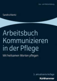 Arbeitsbuch Kommunizieren in der Pflege : Mit heilsamen Worten pflegen （3. Aufl. 2023. 166 S. 38 Abb., 2 Tab. 296 mm）