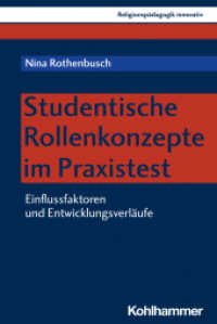 Studentische Rollenkonzepte im Praxistest : Einflussfaktoren und Entwicklungsverläufe (Religionspädagogik innovativ 43) （2021. 408 S. 29 Abb., 38 Tab. 202 mm）