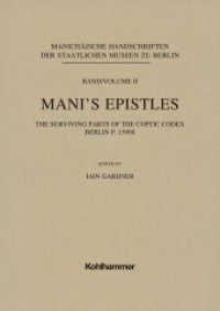 Mani's Epistles : The surviving parts of the Coptic codex Berlin P. 15998 (Manichäische Handschriften der Staatlichen Museen Berlin 2) （2022. VIII, 140 S. 300 mm）