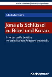 Jona als Schlüssel zu Bibel und Koran : Intertextuelle Lektüre im katholischen Religionsunterricht (Studien zur Interreligiösen Religionspädagogik 6) （2021. 267 S. 232 mm）