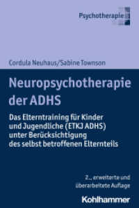 Neuropsychotherapie der ADHS : Das Elterntraining für Kinder und Jugendliche (ETKJ ADHS) unter Berücksichtigung des selbst betroffenen Elternteils （2. Aufl. 2024. 270 S. 15 Abb. s/w）