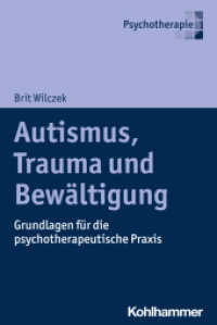 Autismus, Trauma und Bewältigung : Grundlagen für die psychotherapeutische Praxis （2024. 212 S. 17 Abb., 1 Tab.）