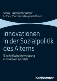 Innovationen in der Sozialpolitik des Alterns : Eine kritische Vermessung innovativen Wandels （2023. 115 S. 17 Abb. 239 mm）